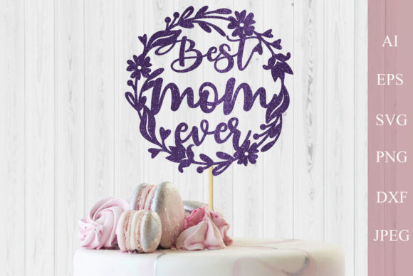 Best Mom Ever Cake Topper SVG: An Embroidery Review