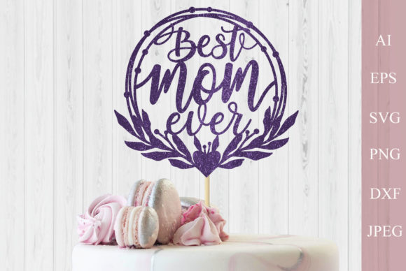 Best Mom Ever Cake Topper SVG Review