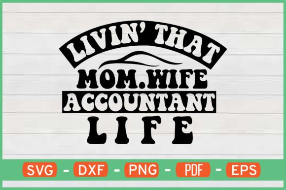 Livin That Mom Wife Accountant Life Svg Review