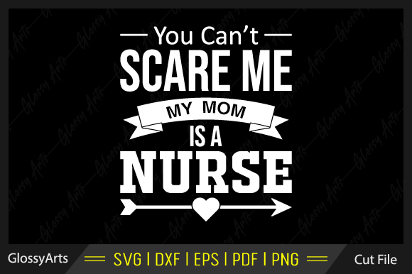 You Can't Scare Me My Mom is a Nurse SVG Review